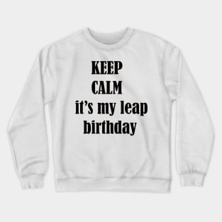 keep calm it's my leap birthday Crewneck Sweatshirt